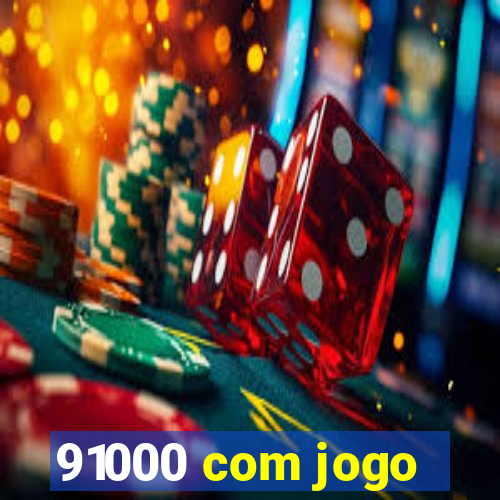 91000 com jogo